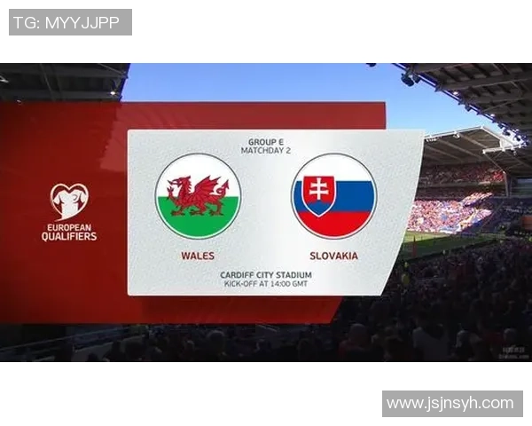 斯洛伐克对阵威尔士精彩直播时间及观看方式全攻略